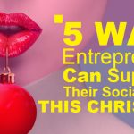 5 Ways Entrepreneurs Can Supersize their Social Media This Christmas